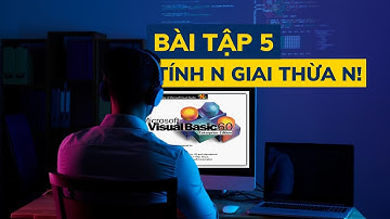 Visua Basic 6.0 ᴴᴰ |Bài tập 5. Tính Giai Thừa N!