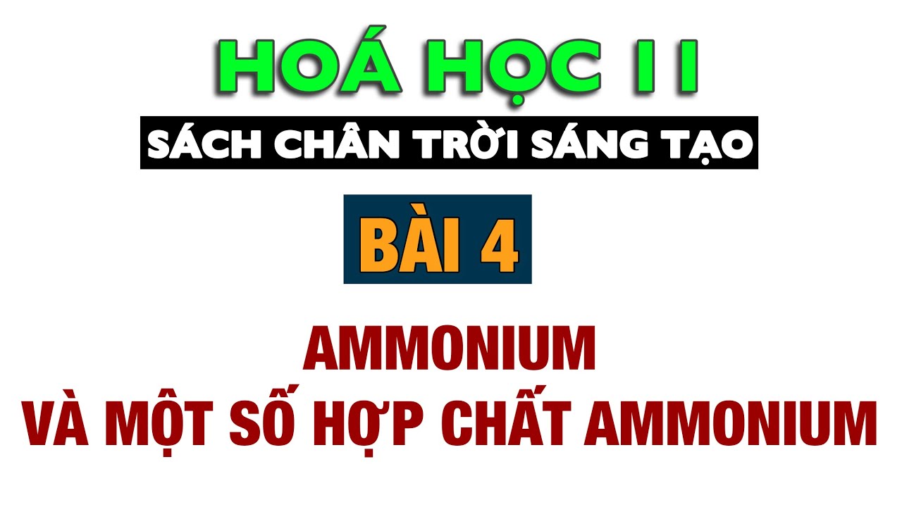 Hoá 11 - CTST -  Bài 4: Ammonium và một số hợp chất Ammonium - Sách Chân Trời Sáng Tạo