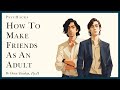 How To MAKE FRIENDS As An ADULT The Best Way To Make New Friends 