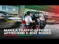 Manila Traffic officers apprehend e-bike riders | ABS-CBN News