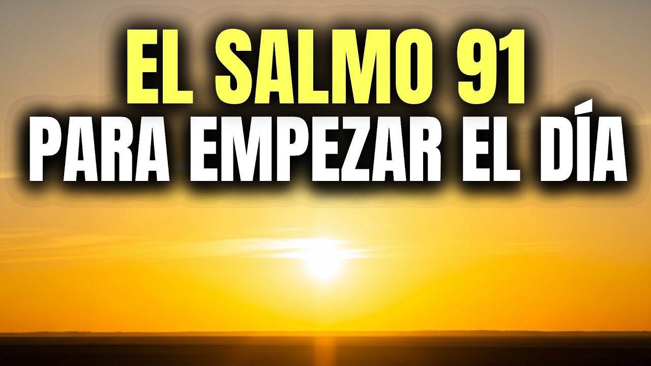 SALMO 91 PARA INICIAR EL DÍA BAJO EL PODER DE DIOS ☀️ ORACIÓN PODEROSA ...