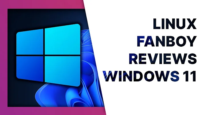 Linux fanboy reviews Windows 11