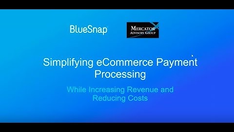 Webinar - Simplify E commerce Payment Processing—While Increasing Revenue and Reducing Costs