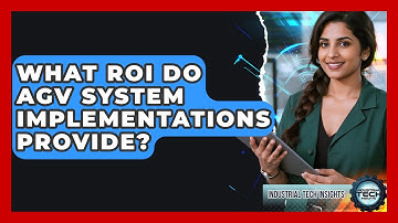 What ROI Do AGV System Implementations Provide? - Industrial Tech Insights