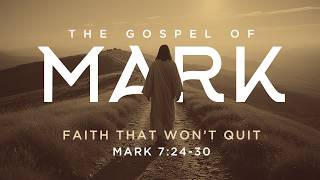 Faith That Won’t Quit (Mark 7:24-30)