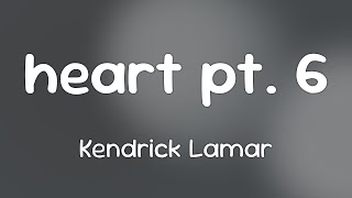 Kendrick Lamar - heart pt. 6 [Lyrics]
