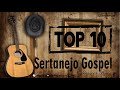 SERTANEJO GOSPEL - TOP 10 SERTANEJO RAIZ