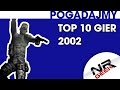 TOP 10 gier roku 2002 - Pogadajmy #68 (Stare Retro Gry)