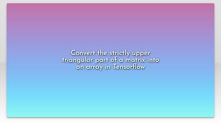 Convert the strictly upper triangular part of a matrix into an array in Tensorflow