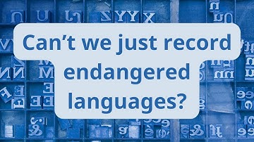 Can we save endangered languages by recording them?