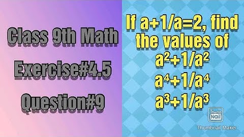 If a+1/a=2, find the values of a²+1/a², a⁴+1/a⁴, a³+1/a³