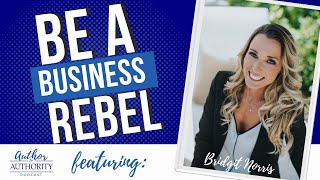 Breaking the Mold: How to Be the Rebel in a Sea of Conformity With Bridgit Norris - Podcast Ep 530