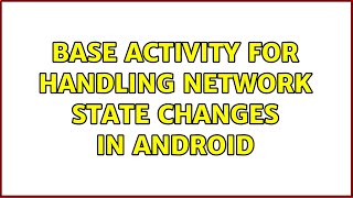 Base Activity For Handling Network State Changes In Android