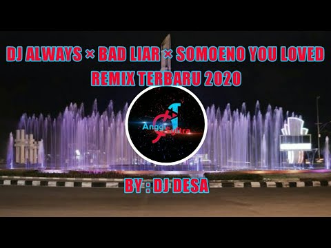 dj-viral-terbaru-!!-||-dj-always-×-bad-liar-×-somoeno-you-loved-||-remix-terbaru-2020