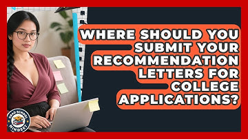 Where Should You Submit Your Recommendation Letters for College Applications?