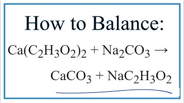 How to Balance Ca(C2H3O2)2 + Na2CO3 = CaCO3 + NaC2H3O2
