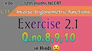 Inverse trigonometric functions Exercise 2.1 Question number 8,9,10 | Class 12 maths NCERT