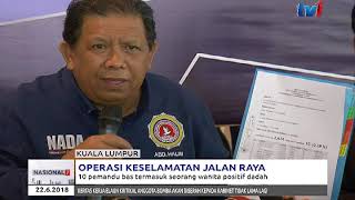 OPERASI KESELAMATAN JALAN RAYA :10 PEMANDU BAS TERMASUK SEORANG WANITA POSITIF DADAH[22 JUN 2018]
