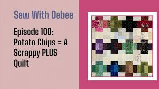Episode 100: Potato Chips A Scrappy Plus Quilt #quiltingtutorial #diy  #quilting #potatochips