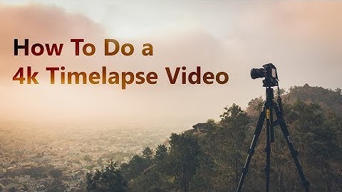 How to create a 4K Timelapse Video without a 4K camera