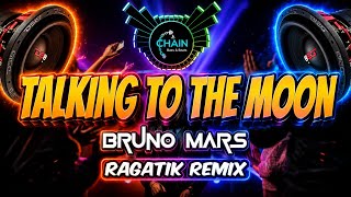 DJ CHAIN _ Talking To The Moon - Bruno  Mars (Ragatik) Remix