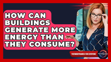 How Can Buildings Generate More Energy Than They Consume? - Thermodynamics For Everyone
