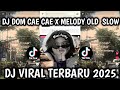 DJ DOM CAE CAE X MELODY OLD YANG KALIAN CARI SLOW COCOK BUAT NYANTAI VIRALL TIKTOK !!️