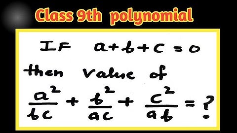 9th class polynomial, If a+b+c= 0 , then what is the value of a²/bc + b²/CA + c²/ab rs Aggrawal