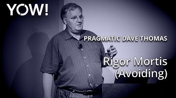 Rigor Mortis (Avoiding) • Pragmatic Dave Thomas • YOW! 2015