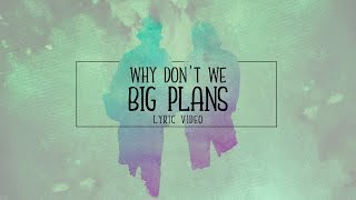 Why Don't We - BIG PLANS (Lyrics Video)