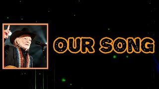 Willie Nelson - Our Song (Lyrics)