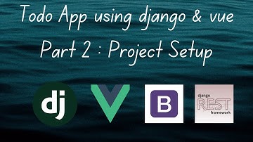 Django and Vue Js Tutorial  | Project Setup | Part 2 (Django Rest Framework Vue Js)