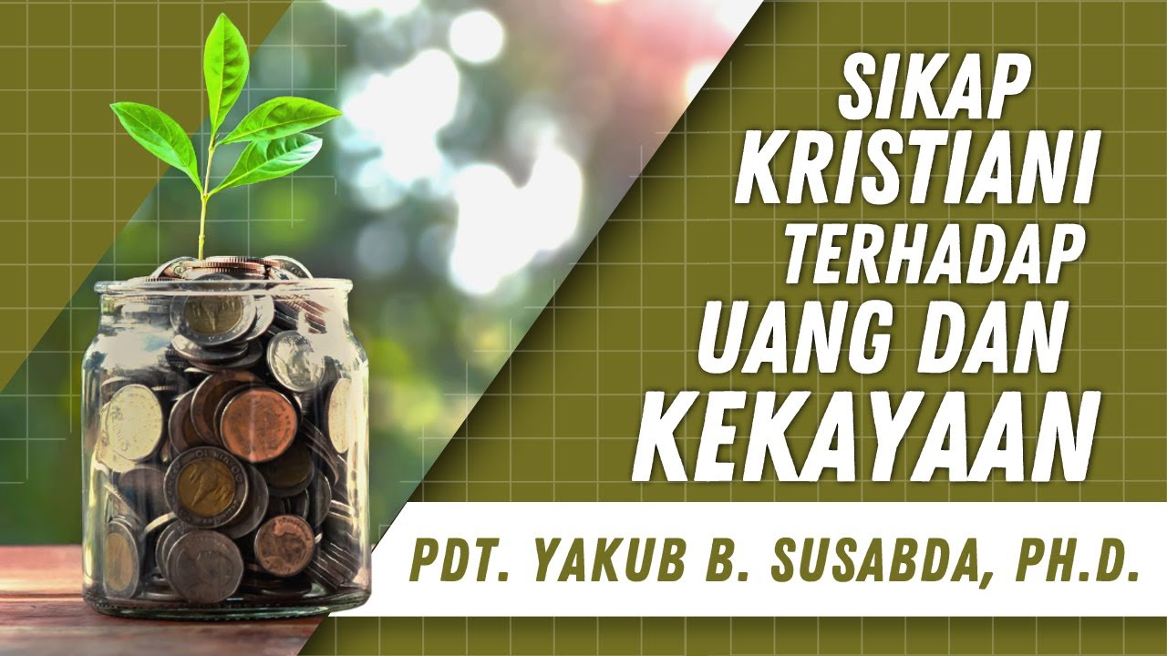 Pdt Yakub B. Susabda, Ph.D. - Sikap Kristiani Terhadap Uang dan Kekayaan