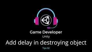 Tips 02 || Add delay in destroying object || Learn Unity || Game Developer Unity