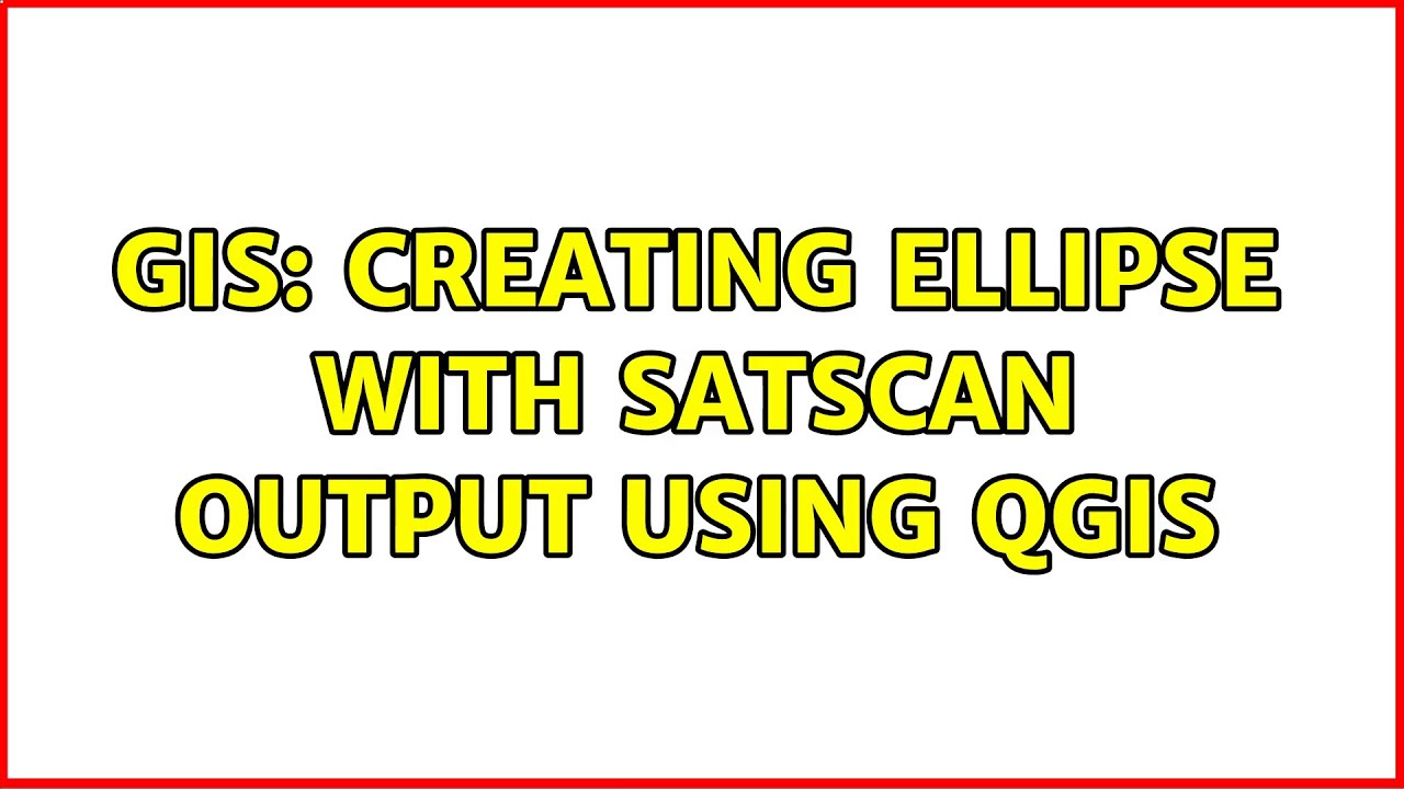 GIS: Creating ellipse with SatScan output using QGIS - YouTube
