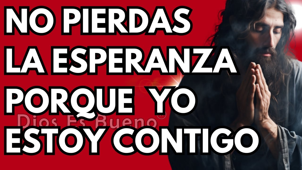 Dios te dice hoy, No pierdas la esperanza porque Yo Estoy aquí | Dios ...