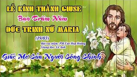 Lễ Kính Thánh Giuse (19/3) - Bài suy niệm: PM Cao Huy Hoàng - Giọng đọc: Lê Anh