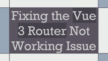 Fixing the Vue 3 Router Not Working Issue