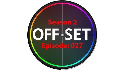The Offset Podcast EP027: Where Do DCTLs & OFX Fit Into A Grading Workflow?