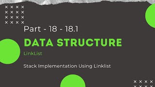 Data Structure - Part - 18 - 18.1 - Stack Implementation Using Linklist
