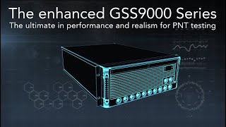 The Enhanced Spirent GSS9000 Multi-frequency, Multi-GNSS Simulator