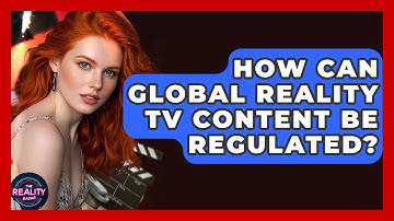 How Can Global Reality TV Content Be Regulated? - The Reality Radar