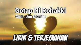 GOTAP NI ROHAKKI - JUN MUNTHE [LIRIK DAN TERJEMAHAN]