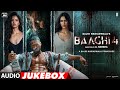Baaghi 4 Audio Jukebox Tiger Shroff Harnaaz S Sanjay D Sonam B Sajid Nadiadwala A Harsha