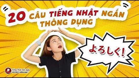 20 CÂU TIẾNG NHẬT NGẮN THÔNG DỤNG