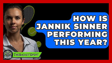 How Is Jannik Sinner Performing This Year? - The Racket Xpert