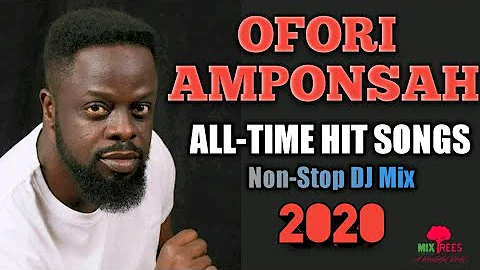 OFORI AMPONSAH (All 4 Real) - All Time Hit Songs Non-stop Mix 2020 - MixTrees