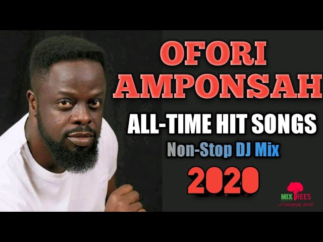 OFORI AMPONSAH (All 4 Real) - All Time Hit Songs Non-stop Mix 2020 - MixTrees class=