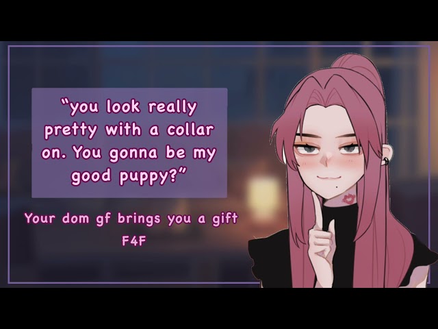 Dom gf brings you a gift [F4F][collar][“good girl” and “puppy”]