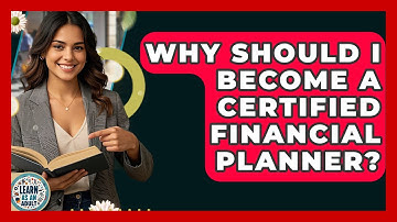 Why Should I Become A Certified Financial Planner? - Learn As An Adult